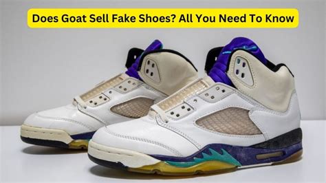 has goat ever sold fake shoes|is goat a trusted site.